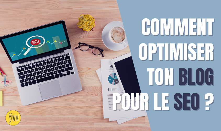 Comment optimiser ton blog avec le SEO pour réduire la prospection